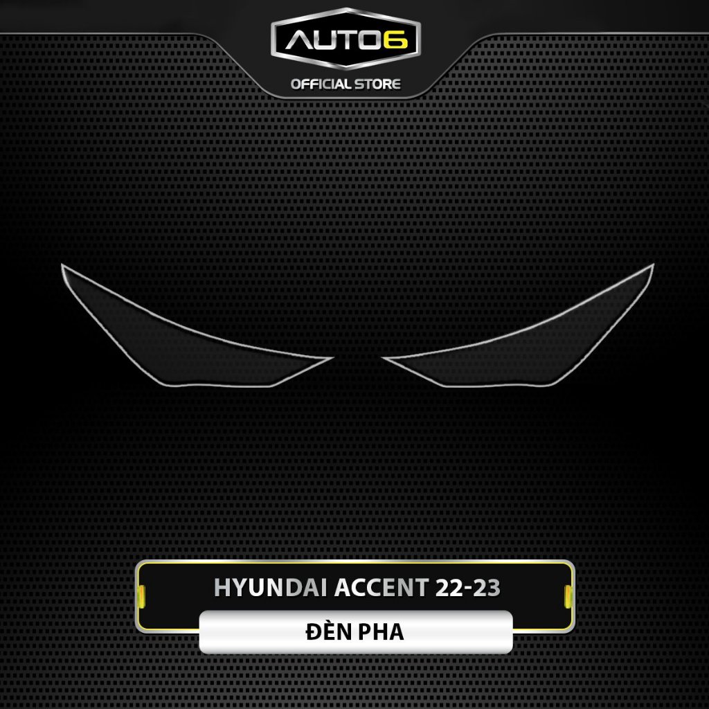 HYUNDAI ACCENT 2022-2024: Film PPF CAO CẤP chống xước ĐÈN PHA ô tô - AUTO6 Trong suốt và che mờ các vết xước cũ