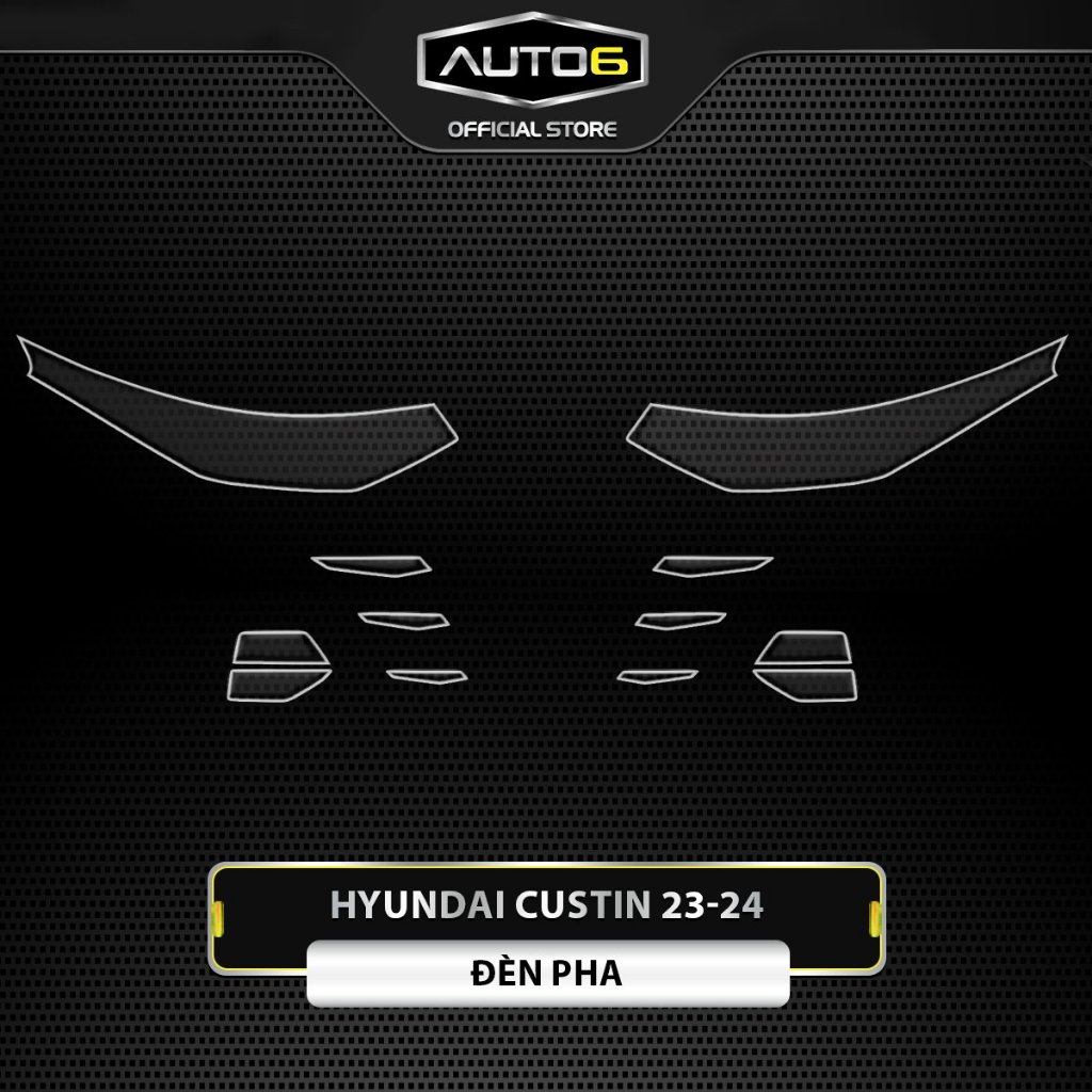 HYUNDAI CUSTIN 2023-2025: Film PPF CAO CẤP dán ĐÈN PHA xe ô tô -AUTO6- Trong suốt, chống xước và che mờ vết xước